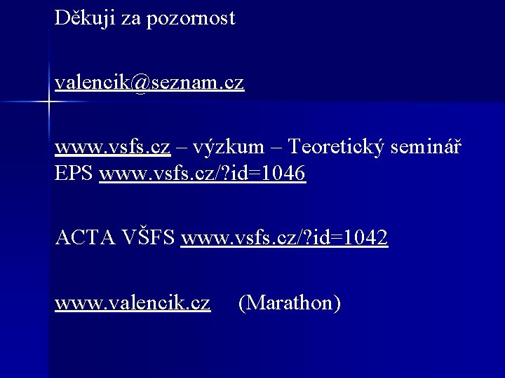 Děkuji za pozornost valencik@seznam. cz www. vsfs. cz – výzkum – Teoretický seminář EPS