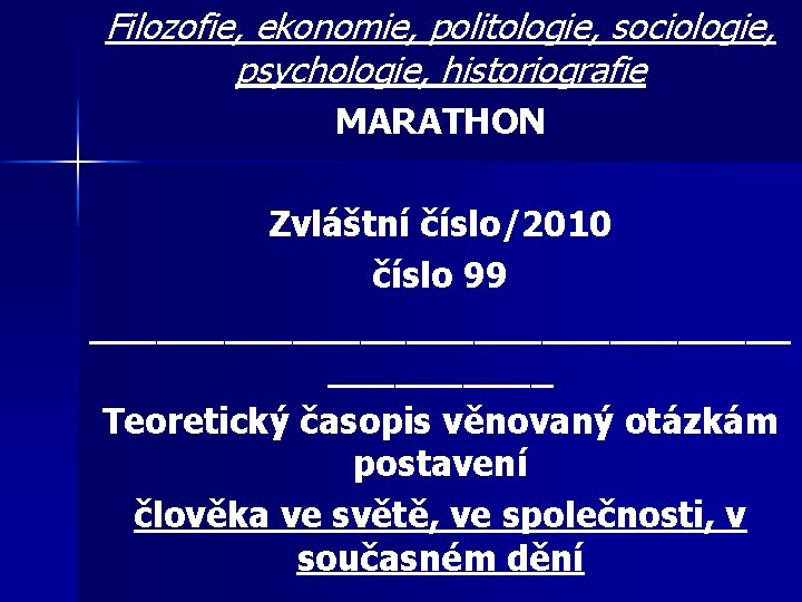 Filozofie, ekonomie, politologie, sociologie, psychologie, historiografie MARATHON Zvláštní číslo/2010 číslo 99 ________________ Teoretický časopis