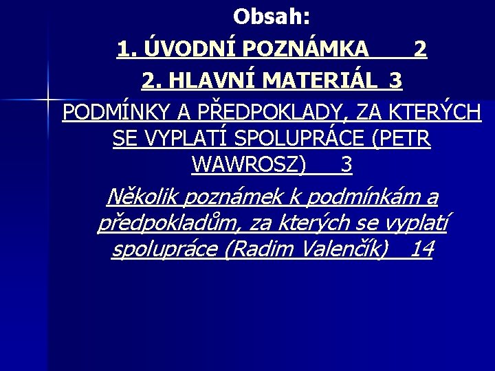 Obsah: 1. ÚVODNÍ POZNÁMKA 2 2. HLAVNÍ MATERIÁL 3 PODMÍNKY A PŘEDPOKLADY, ZA KTERÝCH