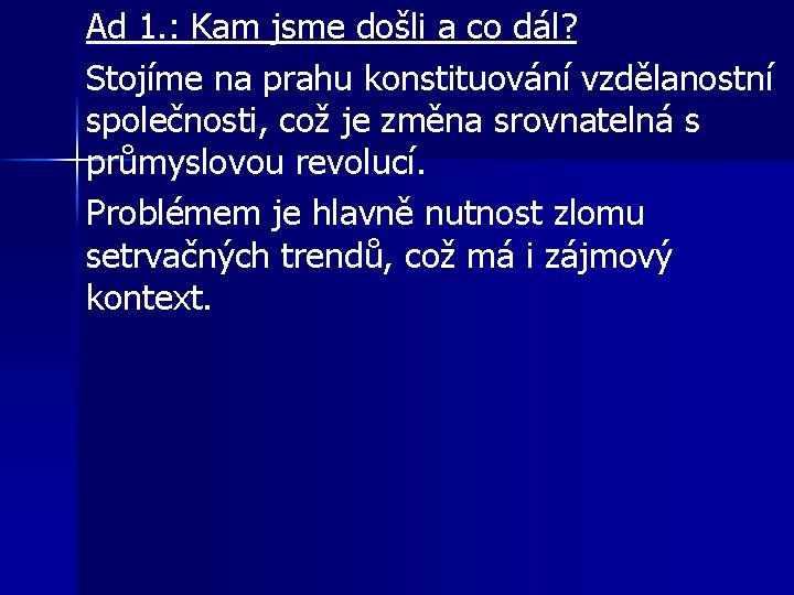 Ad 1. : Kam jsme došli a co dál? Stojíme na prahu konstituování vzdělanostní