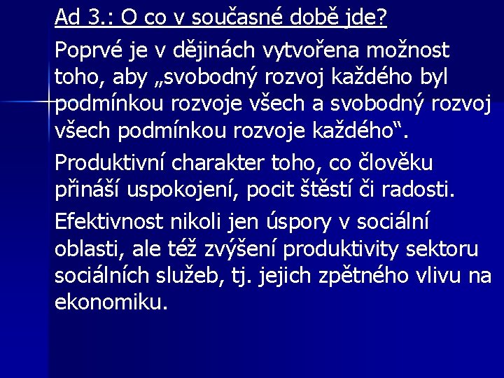 Ad 3. : O co v současné době jde? Poprvé je v dějinách vytvořena