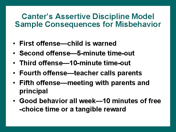 Canter’s Assertive Discipline Model Sample Consequences for Misbehavior • • • First offense—child is