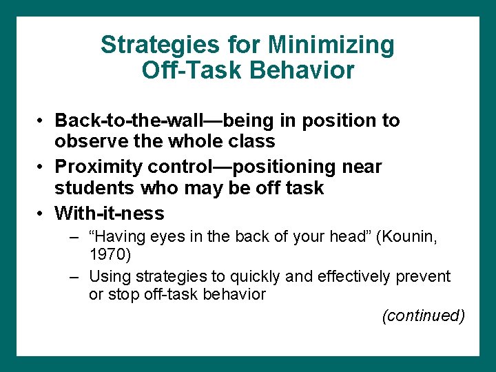 Strategies for Minimizing Off-Task Behavior • Back-to-the-wall—being in position to observe the whole class