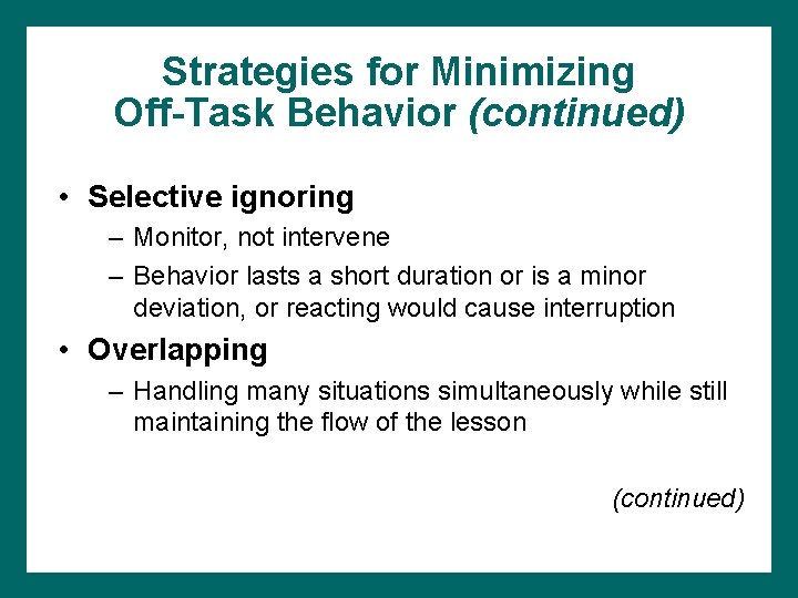 Strategies for Minimizing Off-Task Behavior (continued) • Selective ignoring – Monitor, not intervene –