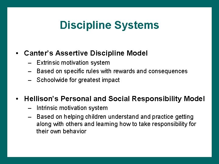 Discipline Systems • Canter’s Assertive Discipline Model – Extrinsic motivation system – Based on