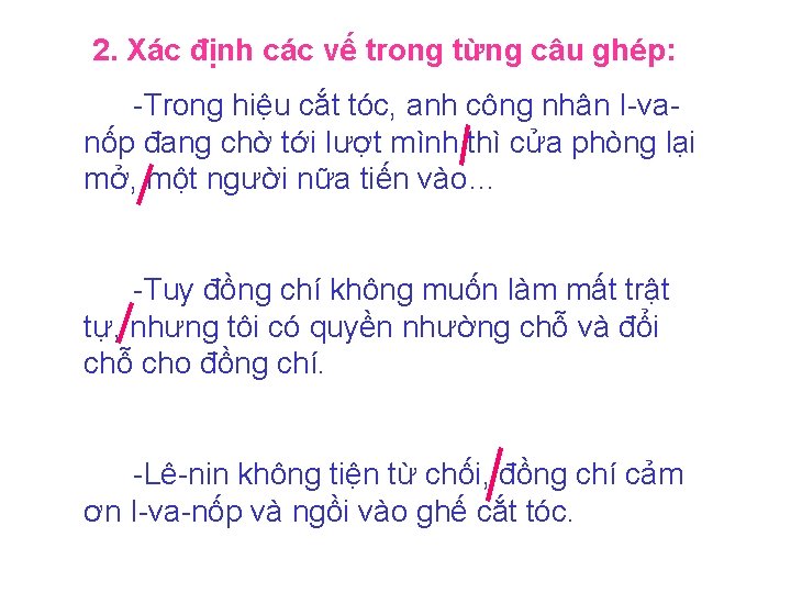 2. Xác định các vế trong từng câu ghép: -Trong hiệu cắt tóc, anh