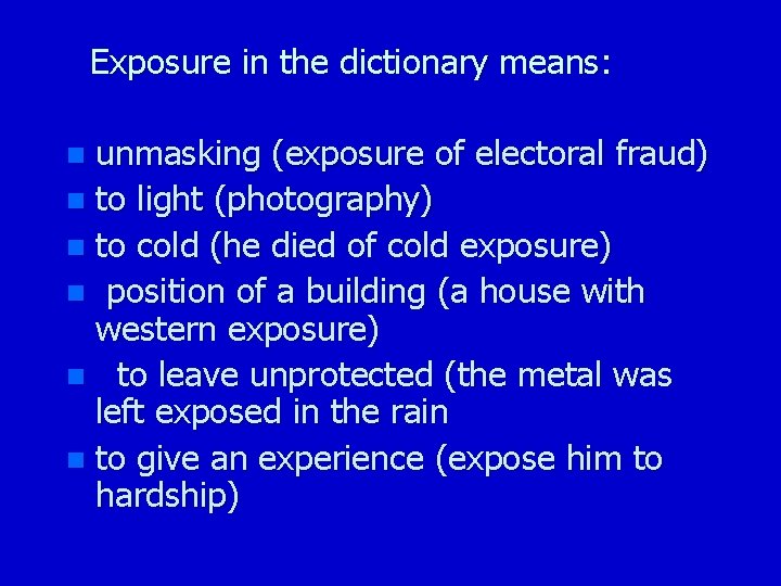 Exposure in the dictionary means: unmasking (exposure of electoral fraud) n to light (photography)