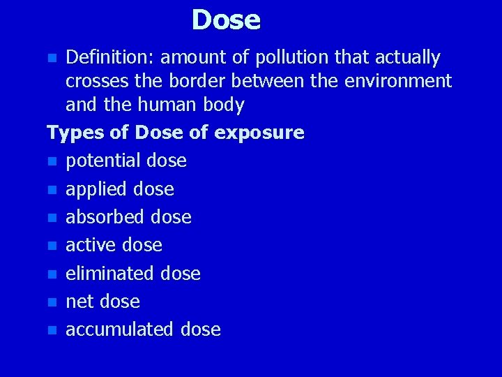 Dose Definition: amount of pollution that actually crosses the border between the environment and