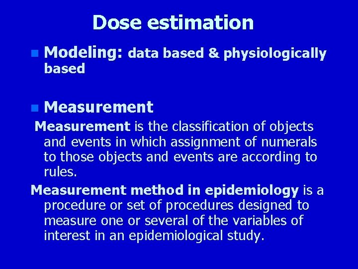 Dose estimation n Modeling: data based & physiologically n Measurement based Measurement is the