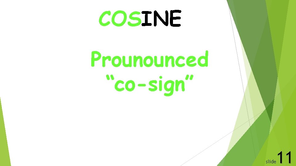 COSINE Prounounced “co-sign” 11 slide 