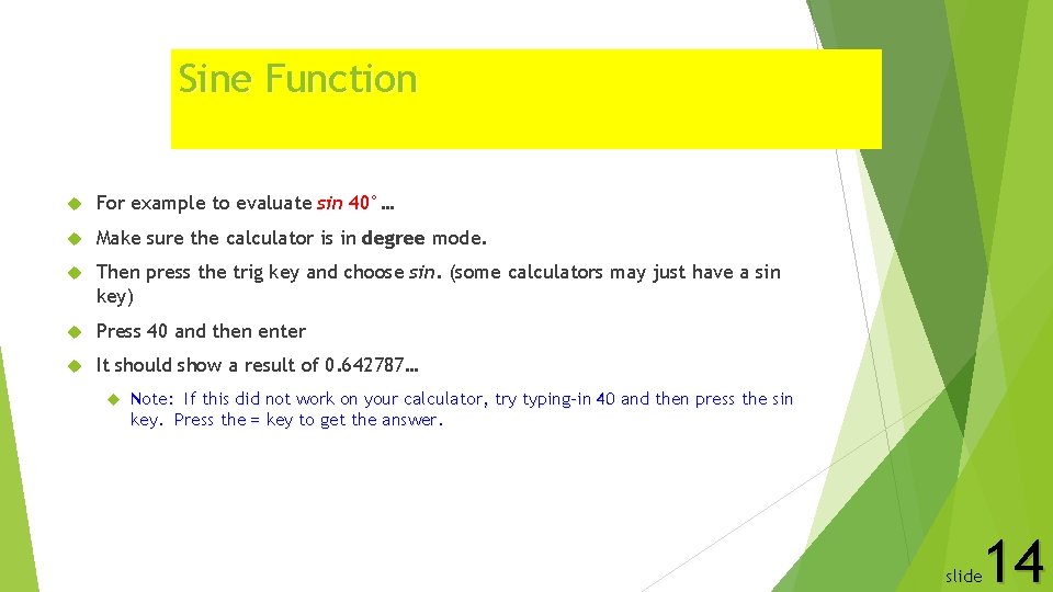 Sine Function For example to evaluate sin 40°… Make sure the calculator is in