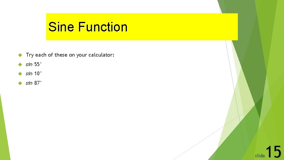 Sine Function Try each of these on your calculator: sin 55° sin 10° sin