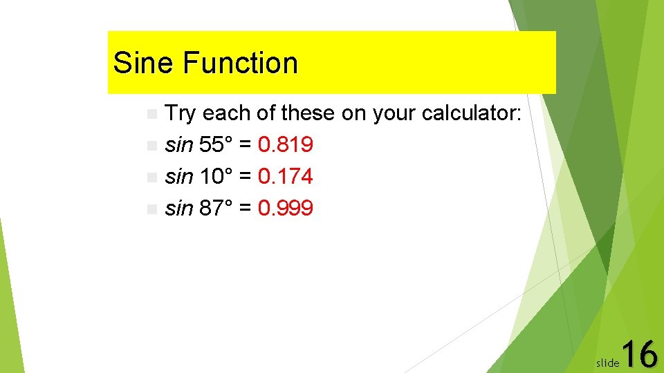 Sine Function Try each of these on your calculator: n sin 55° = 0.