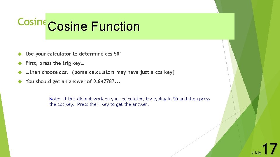Cosine Function Use your calculator to determine cos 50° First, press the trig key…