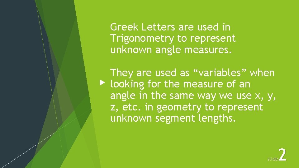 Greek Letters are used in Trigonometry to represent unknown angle measures. They are used