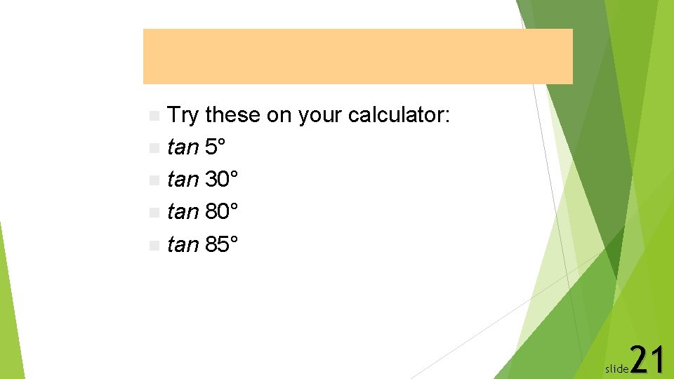 Tangent Function Try these on your calculator: n tan 5° n tan 30° n