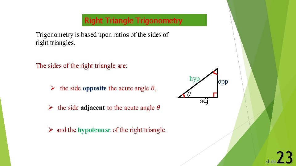 Right Triangle Trigonometry is based upon ratios of the sides of right triangles. The