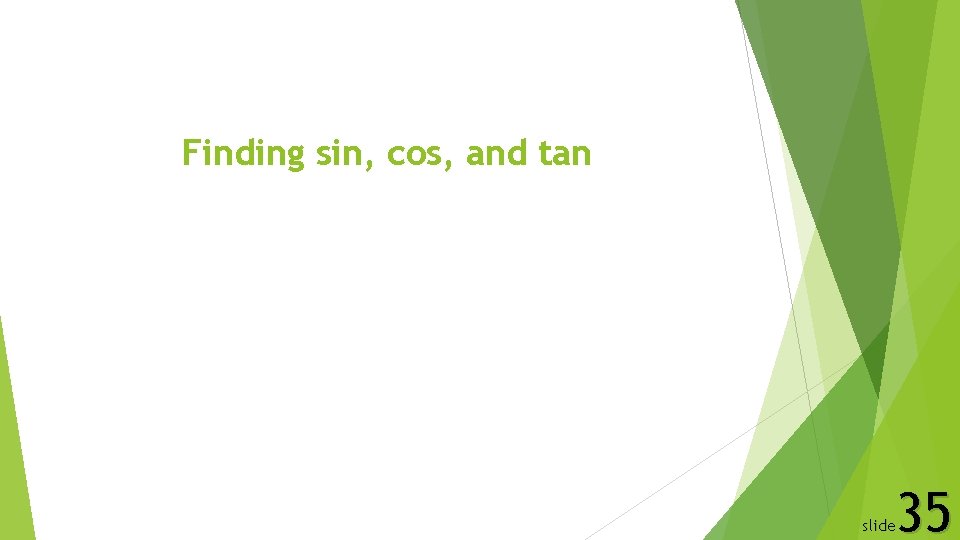 Finding sin, cos, and tan 35 slide 