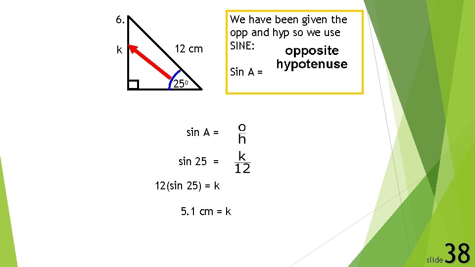 6. k 12 cm 25 o We have been given the opp and hyp