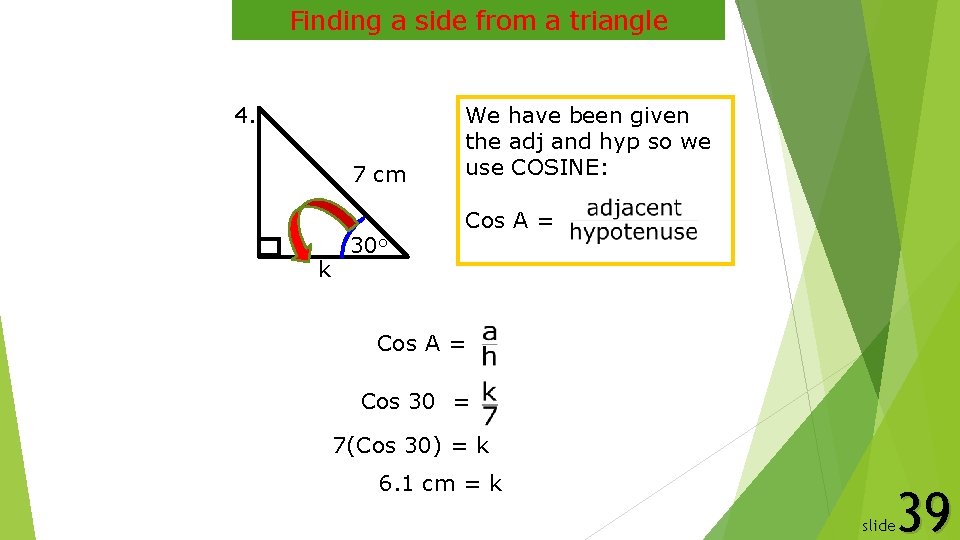 Finding a side from a triangle 4. 7 cm k 30 o We have