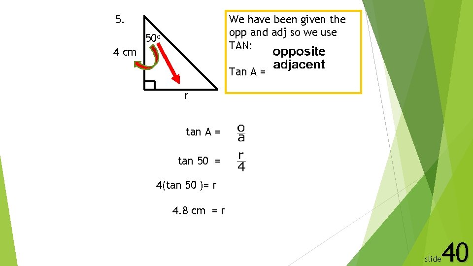 We have been given the opp and adj so we use TAN: 5. 50