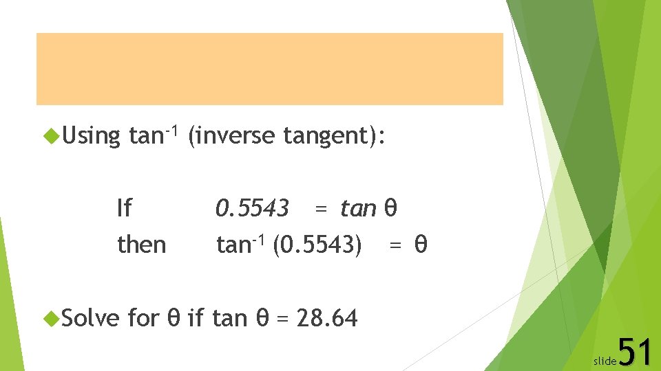 Inverse Tangent Function Using tan-1 (inverse tangent): If then Solve 0. 5543 = tan