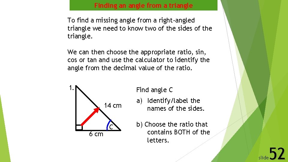 Finding an angle from a triangle To find a missing angle from a right-angled