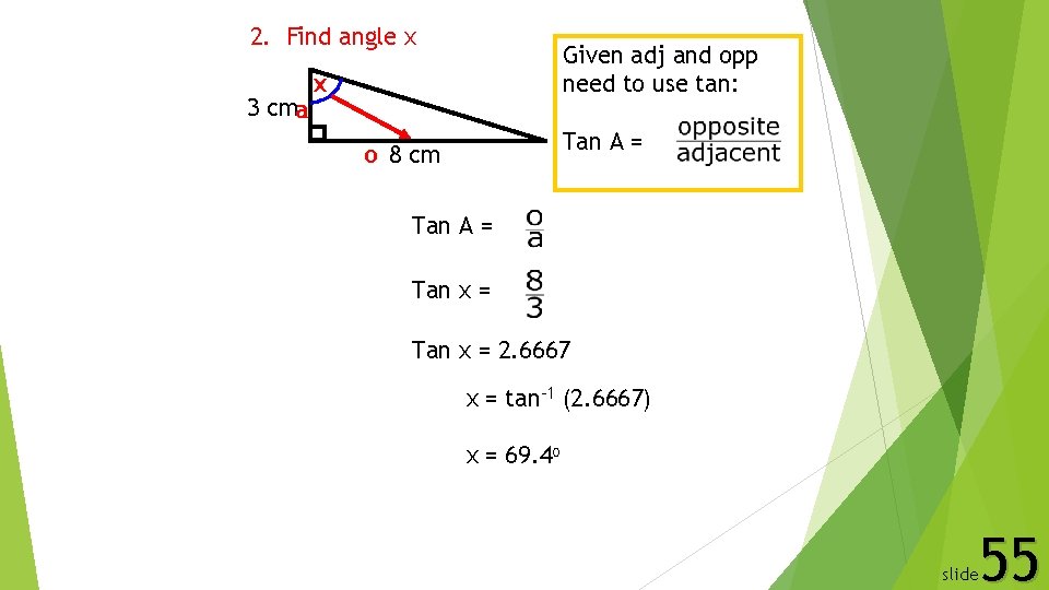 2. Find angle x 3 cma Given adj and opp need to use tan: