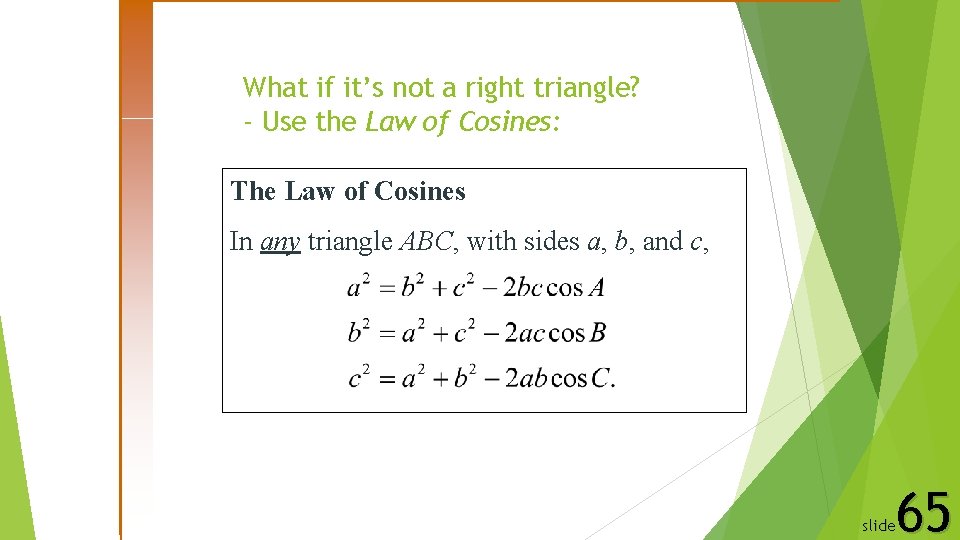 What if it’s not a right triangle? - Use the Law of Cosines: The