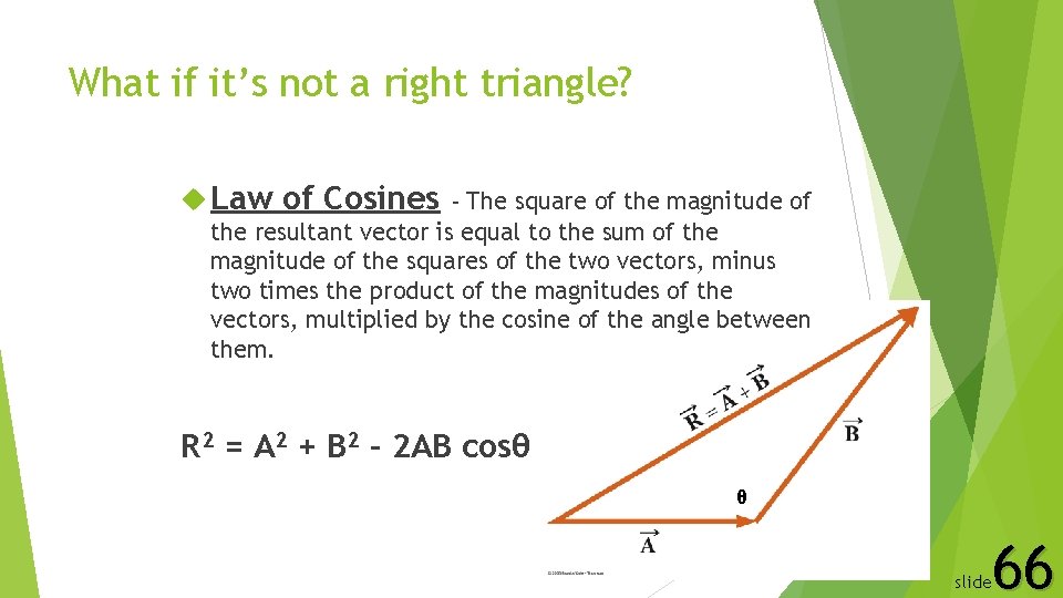 What if it’s not a right triangle? Law of Cosines - The square of