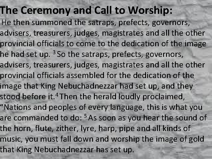 The Ceremony and Call to Worship: He then summoned the satraps, prefects, governors, advisers,