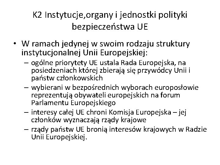 K 2 Instytucje, organy i jednostki polityki bezpieczeństwa UE • W ramach jedynej w