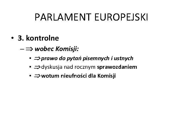 PARLAMENT EUROPEJSKI • 3. kontrolne – wobec Komisji: • prawo do pytań pisemnych i