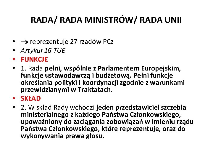 RADA/ RADA MINISTRÓW/ RADA UNII reprezentuje 27 rządów PCz Artykuł 16 TUE FUNKCJE 1.