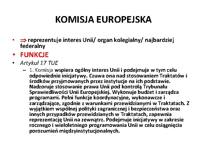 KOMISJA EUROPEJSKA • reprezentuje interes Unii/ organ kolegialny/ najbardziej federalny • FUNKCJE • Artykuł