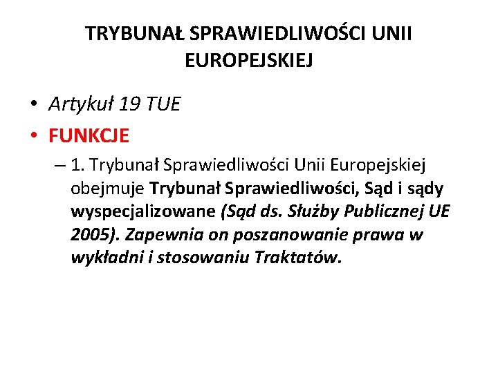 TRYBUNAŁ SPRAWIEDLIWOŚCI UNII EUROPEJSKIEJ • Artykuł 19 TUE • FUNKCJE – 1. Trybunał Sprawiedliwości