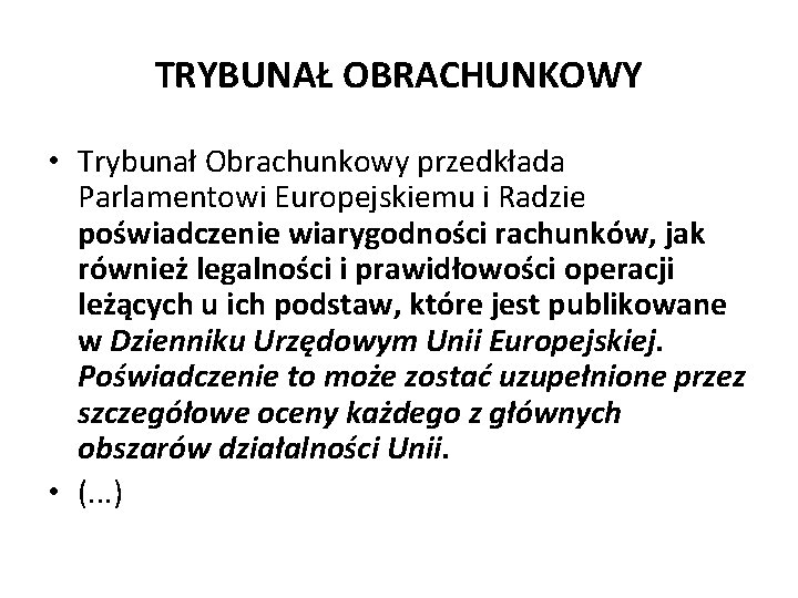 TRYBUNAŁ OBRACHUNKOWY • Trybunał Obrachunkowy przedkłada Parlamentowi Europejskiemu i Radzie poświadczenie wiarygodności rachunków, jak