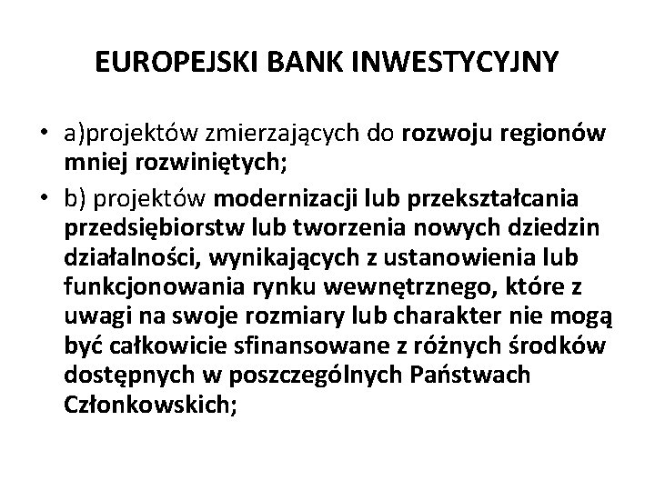 EUROPEJSKI BANK INWESTYCYJNY • a)projektów zmierzających do rozwoju regionów mniej rozwiniętych; • b) projektów