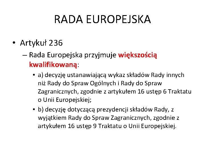 RADA EUROPEJSKA • Artykuł 236 – Rada Europejska przyjmuje większością kwalifikowaną: • a) decyzję