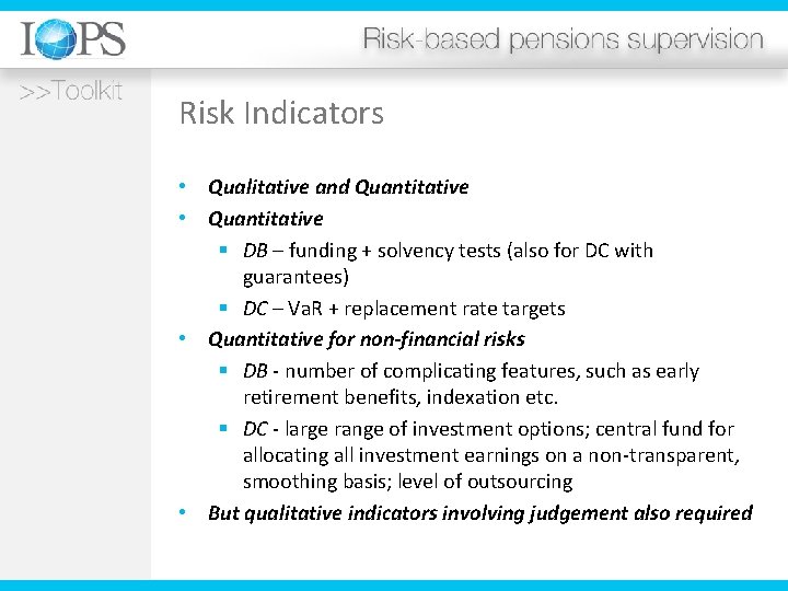Risk Indicators • Qualitative and Quantitative • Quantitative § DB – funding + solvency