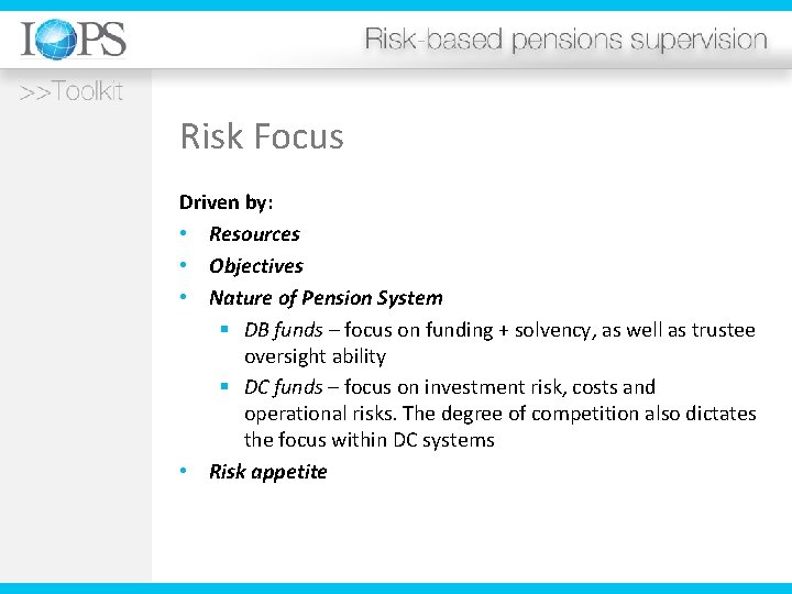 Risk Focus Driven by: • Resources • Objectives • Nature of Pension System §