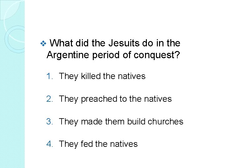 What did the Jesuits do in the Argentine period of conquest? v 1. They