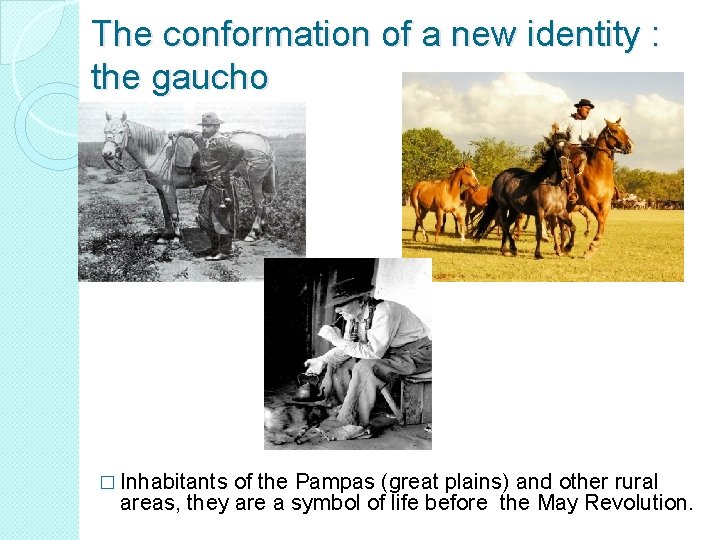 The conformation of a new identity : the gaucho � Inhabitants of the Pampas