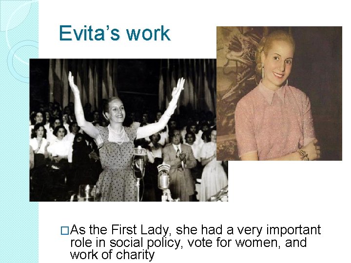 Evita’s work �As the First Lady, she had a very important role in social