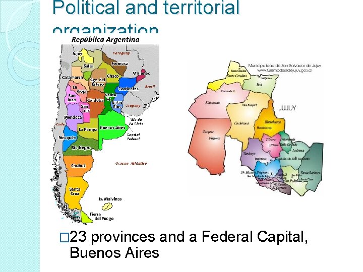 Political and territorial organization � 23 provinces and a Federal Capital, Buenos Aires 