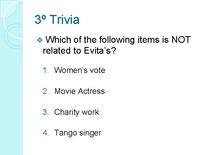 3º Trivia Which of the following items is NOT related to Evita’s? v 1.