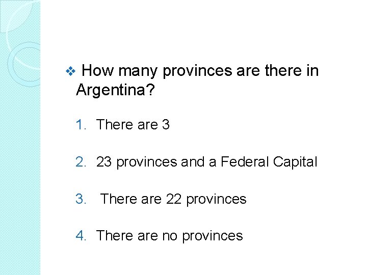 How many provinces are there in Argentina? v 1. There are 3 2. 23