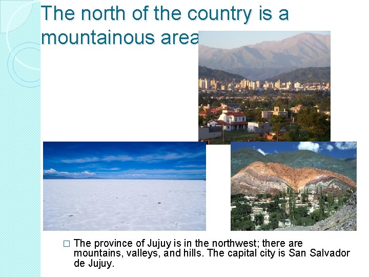 The north of the country is a mountainous area. � The province of Jujuy