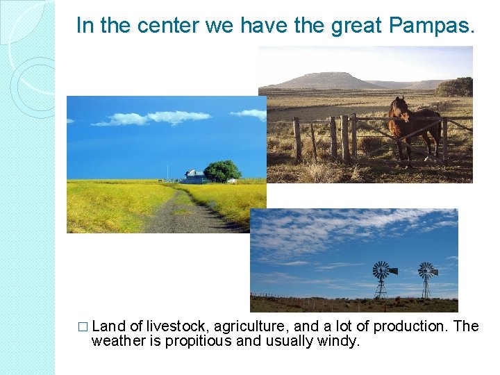 In the center we have the great Pampas. � Land of livestock, agriculture, and