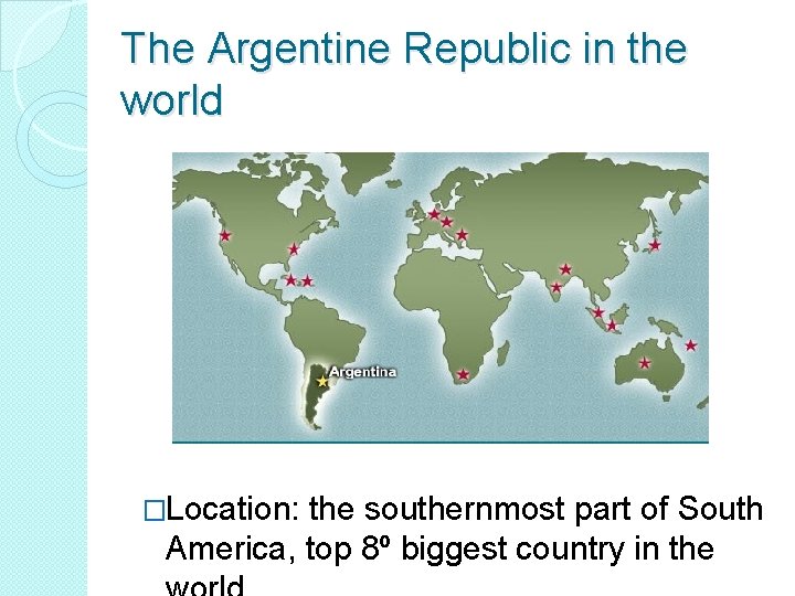 The Argentine Republic in the world �Location: the southernmost part of South America, top